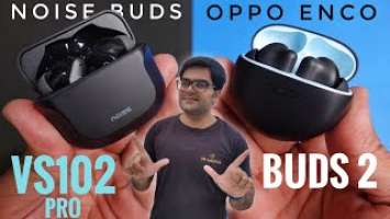 Noise Buds VS102 Pro VS OPPO Enco Buds 2 True Wireless Earbuds ⚡⚡ Detailed Comparison ⚡⚡