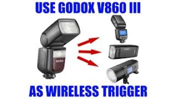Use Godox V860 III as Wireless Flash Trigger [ How to Control Other Units Tutorial ]