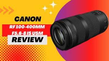 Canon RF 100-400mm F5.6-8 IS USM Review: The Ultimate Telephoto Zoom Lens for Your Canon Camera!