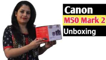 Canon EOS M50 Mark II : Unboxing & First Look In Hindi
