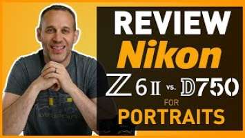 Nikon Z6II vs. Nikon D750 Review for Portrait Photography. Switch to Mirrorless?