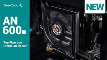 [New Product] DeepCool AN600 ---- Top Flow Low Profile Air Cooler