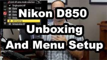 NIkon D850: Unboxing And Full Menu Setup