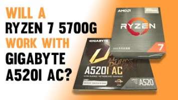 Will a Ryzen 7 5700G work with Gigabyte A520i AC?