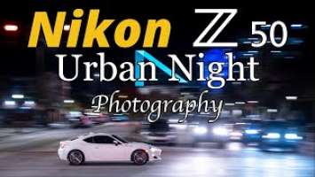 Nikon Z50 • Urban Night Photography