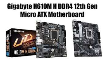 Gigabyte H610M H DDR4 12th Gen Micro ATX Motherboard