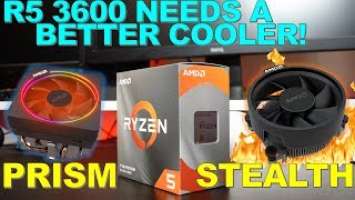 Wraith Prism vs Wraith Stealth on Ryzen 5 3600 | IT NEEDS BETTER COOLING