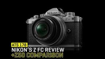 Approaching the Scene 178: Nikon’s Z fc Review & Z50 Comparison