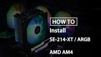 [How to] Install SE-214-XT ARGB on AMD AM4  (Type A)