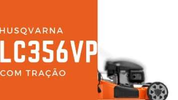 HUSQVARNA LC356VP - Mostrando tudo sobre o cartador de grama Husqvarna LC356VP com tração.