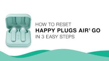 How To: Troubleshoot Pairing | Air 1 Go | Happy Plugs