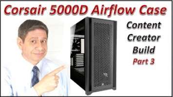 Corsair 5000D Airflow Case Review & Content Creator PC Build part 3