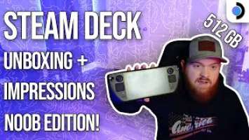 STEAM DECK UNBOXING + FIRST IMPRESSIONS!! | NOOB EDITION!! (Q3 512GB MODEL)