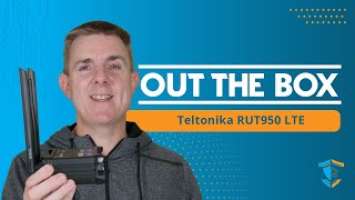 Out the Box Series - Teltonika RUT950