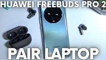 How to Pair Huawei FreeBuds Pro 2 with Laptop - Connect Windows Laptop and Huawei Buds