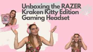 Unboxing the RAZER Kraken Kitty Edition Gaming Headset