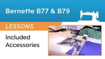 Bernette B77 Lesson - Overview of the Included Accessories