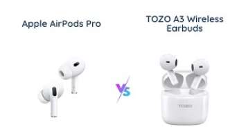 Apple AirPods Pro vs TOZO A3: Which one to choose?