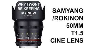 Samyang / Rokinon 50mm t1.5 cine lens (WHY I WONT BE KEEPING IT)