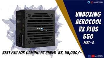 Best Budget PSU for Ryzen Build under Rs.45,000 | Aerocool VX Plus 550W Unboxing | PC Build Part - 3