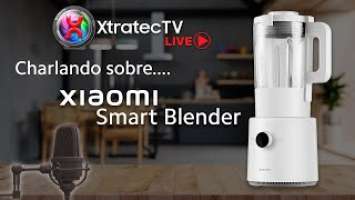 #11 Charlando sobre..... Xiaomi Smart Blender