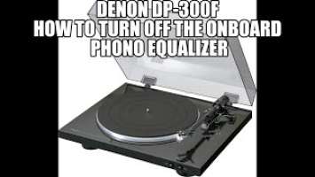 Denon DP 300f: How to Turn off the Onboard Equalizer
