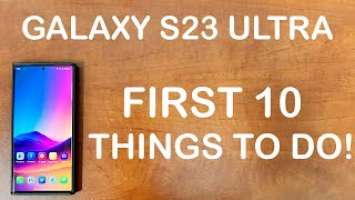GALAXY S23 ULTRA: First 10 Things To Do!