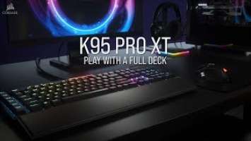 CORSAIR K95 RGB PLATINUM XT - Play with a full deck
