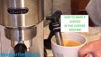 how to make a coffee in the coffee machine/DeLonghi Dedica Style/FrenchStyle RoastandGround Coffee