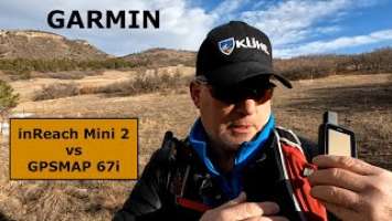 Garmin inReach Mini 2 vs GPSMAP 67i Field Test