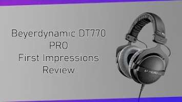 Beyerdynamic DT770 Pro (250 Ohms) - First Impressions!