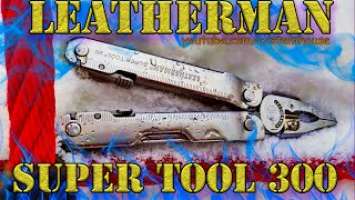 Мультитул Leatherman Super Tool 300 - Обзор после 8 лет. Гарантия Leatherman / SteinHouse