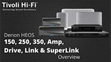Denon HEOS 150, 250, 350, Amp, Drive, Link & SuperLink | Overview