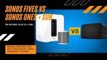 Sonos Fives vs Sonos Ones or play:1s with Sub. Which is better?