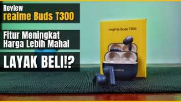 Review realme BUDS T300 : Fitur Meningkat, Harga Lebih Mahal dari realme BUDS T100 | LAYAK BELI!?