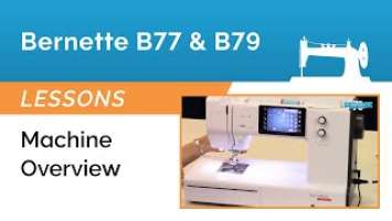 Bernette B77 & B79 Lesson - Machine Overview