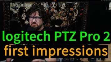Logitech PTZ pro 2 -  First Impressions