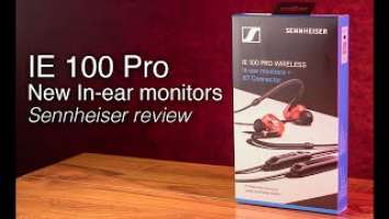 New Sennheiser IE 100 Pro Wireless Monitoring Headphones | First look review