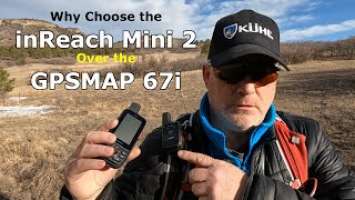Why Choose the Garmin inReach Mini 2 over the GPSMAP 67i?