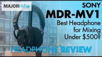 Sony MDR-MV1 Review - Best Headphone for Mixing Under $500?
