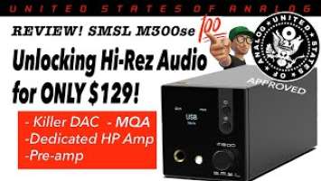 Review: SMSL M300se DAC Unlocks Hi-Rez Audio for $129!