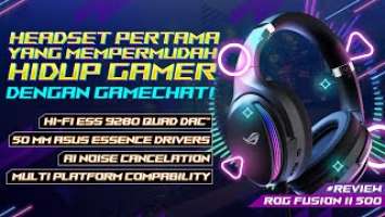 Headset Pertama yang Mempermudah Hidup Gamer di Semua Platform! [Review ROG Fusion II 500]