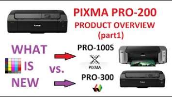PIXMA PRO-200 Product Overview (part1) What is new vs PIXMA PRO-100S and vs imagePrograf PRO-300