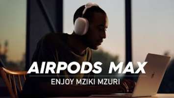 Airpods Max  Review : Mziki Mzuri (inSwahili)
