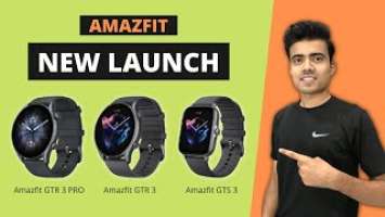 Amazfit GTR 3/ GTR 3Pro & Amazfit GTS 3 launched | With Amazing Features