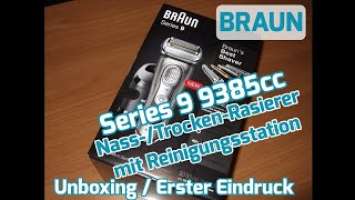 BRAUN Series 9 9385cc Nass-/Trocken-Rasierer mit Reinigungsstation [Unboxing & Erster Eindruck]